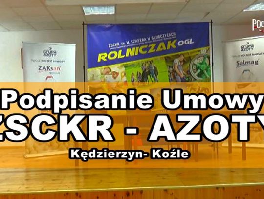 Podpisanie umowy ZSCKR - Azoty K-Koźle