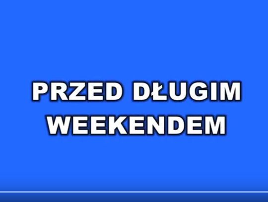 Przed dlugim weekendem