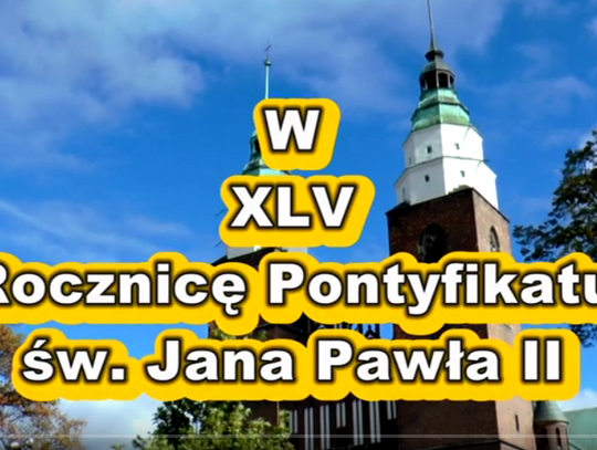 W XLV Rocznicę Pontyfikatu św Jana Pawla II