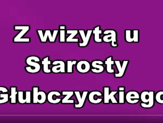 Z wizytą u Starosty Głubczyckiego