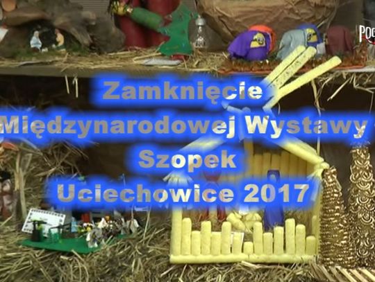 Zamknięcie Międzynarodowej Wystawy Szopek Bożonarodzeniowych Uciechowice 2016/2017